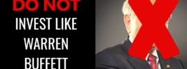 Do Not Invest Like Warren Buffett